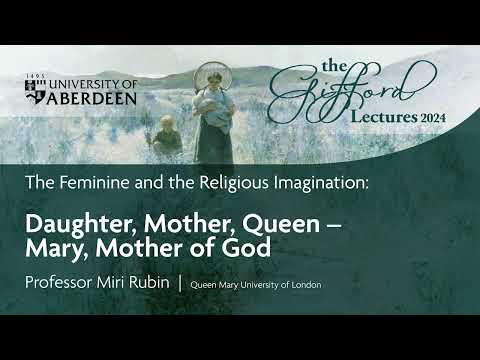 Gifford Lectures 2024 - Daughter, Mother, Queen - Mary, Mother of God