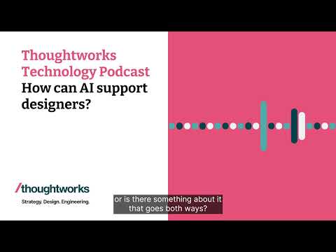 How can AI support designers? — Thoughtworks Technology Podcast