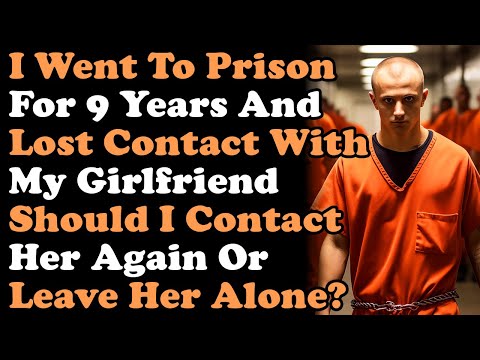 I Went To Prison For 9 Years And Lost Contact With My Girlfriend - Should I Contact Her Again?