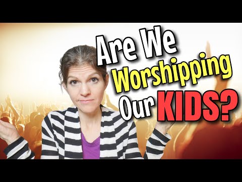 Are We Worshipping Our Kids? || Parenting In The 21st Century