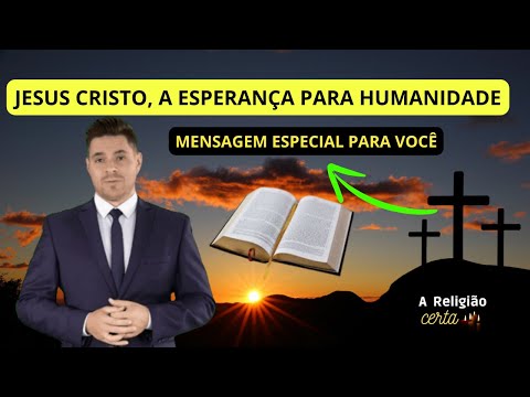 Jesus Cristo A Esperança Para A Humanidade EP154 #areligiaocerta