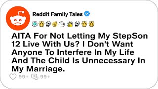 AITA For Not Allowing My Stepson 12 To Live With Us?....- Reddit Family