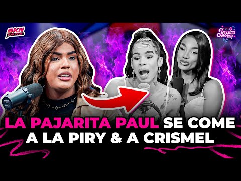 LA PAJARITA PAUL ENFRENTA A CRISMEL & SE COME A LA PIRY PORQUE SOLO HABLA DE YAILIN LA MÁS VIRAL