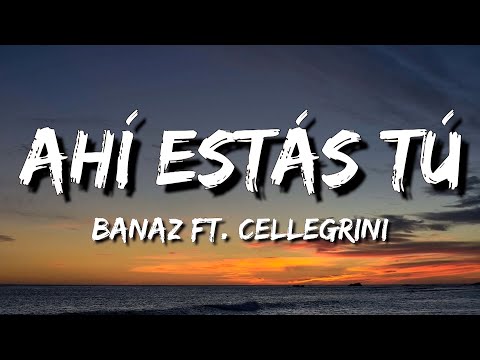 Banaz ft. Cellegrini – Ahí estás tú (Letra\Lyrics)