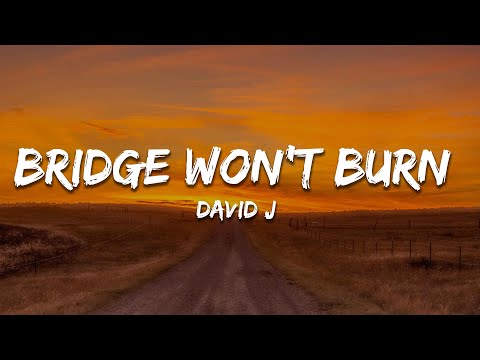 David J - BRIDGE WON'T BURN (Lyrics)