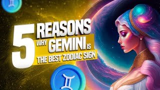 5 Reasons   Why Gemini is the Best Zodiac Sign