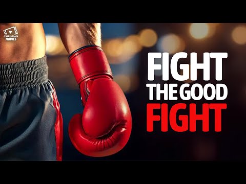 Christian Movies | Fight The Good Fight: Getting Up After Life Knocks You Down