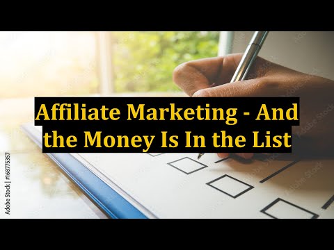 Affiliate Marketing - And the Money Is In the List