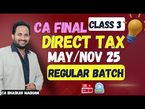 CA FINAL | DIRECT TAX - REGULAR BATCH | MAY/NOV 2025 | CLASS 3 #cafinal #cabhaskarmagham