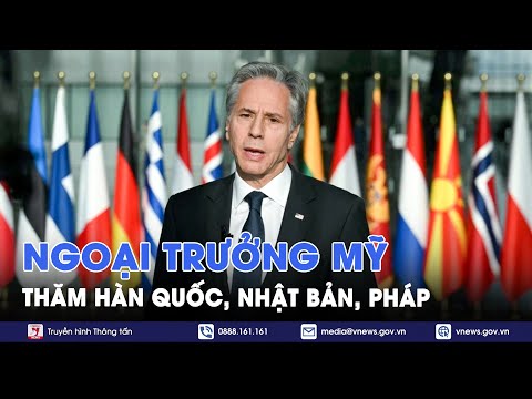 Ngoại trưởng Mỹ Antony Blinken sẽ có chuyến công du Hàn Quốc, Nhật Bản và Pháp - Tin Thế giới-VNews