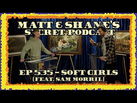 Ep 535 - Soft Girls (feat. Sam Morril)