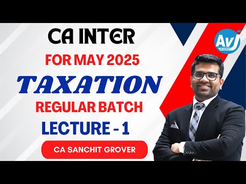 CA Inter Taxation Lecture 1 | CA SANCHIT GROVER