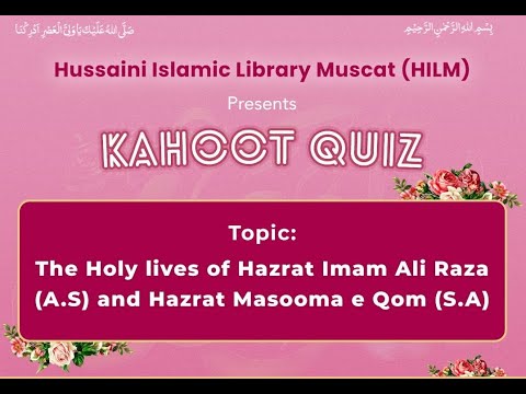 Kahoot Quiz | Imam Ali Reza (as) & Janabe Masooma-e-Qum (sa) | Hussaini Islamic Library Muscat(HILM)