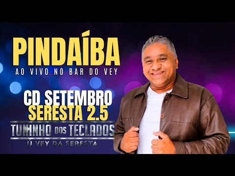 PINDAIBA - BAR DO VEY 2.5 AO VIVO - TUNINHO DOS TECLADOS Ú VEY DA SERESTA -  CD NOVO SETEMBRO 2024