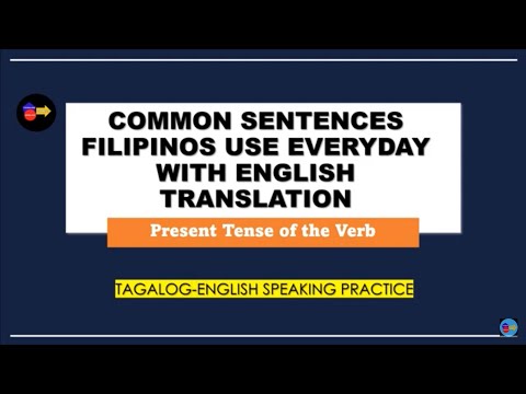 PRESENT TENSE OF THE VERB/COMMON SENTENCES FILIPINOS USE EVERYDAY/ ENGLISH-TAGALOG TRANSLATION