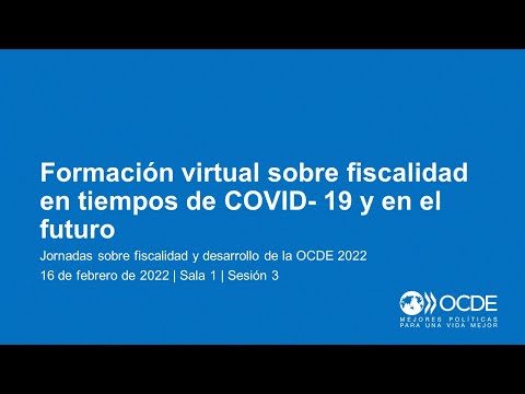 Jornadas sobre fiscalidad y desarrollo de la OCDE 2022 (Día 1 Sala 1 Sesión 3): Formación virtual