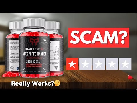 Titan Edge XL Gummies Review - Does it Really works or SCAM?