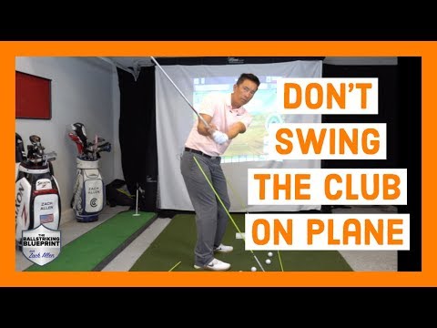 Do NOT Swing the Golf Club on Plane