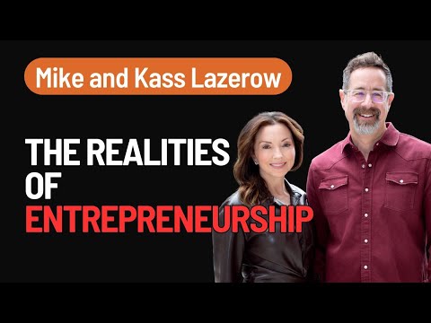 The Realities of Entrepreneurship: Mike and Kass Lazerow Reveal All