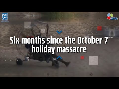 Six months since the October 7  holiday massacre