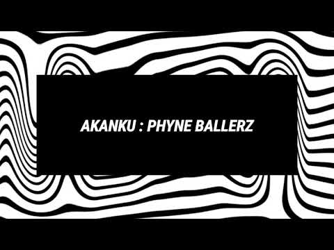 Phyne Ballerz :Akanku [Lyrics]