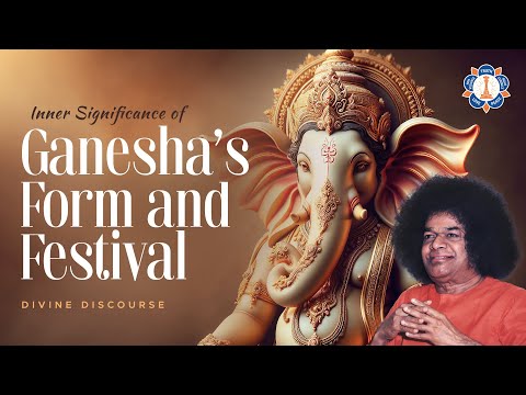 Inner Significance of Ganesha's Form and Festival | Sathya Sai Baba Divine Discourse