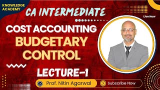 CA Inter || Cost Accounting || Budgetary control || Lecture-1 || By  Prof. Nitin Agarwal