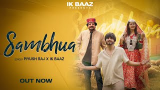 Sambhua • Piyush Raj • IK Baaz • Official Video