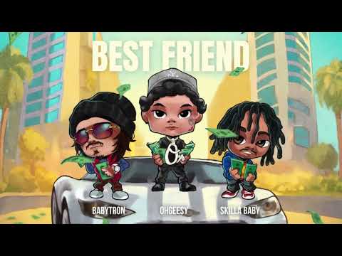 OhGeesy - Best Friend (feat. BabyTron & Skilla Baby) [Official Audio]