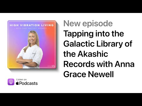 Tapping into the Galactic Library of the Akashic Records with Anna Grace Newell