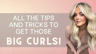 All the tips and tricks to get those BIG CURLS!