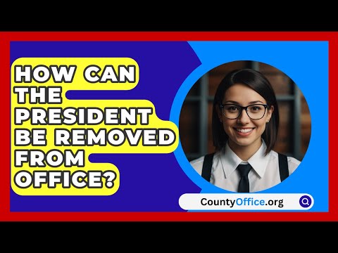 How Can The President Be Removed From Office? - CountyOffice.org