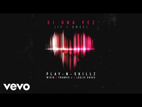 Play-N-Skillz - Si una Vez (If I Once)[Audio] ft. Wisin, Frankie J, Leslie Grace