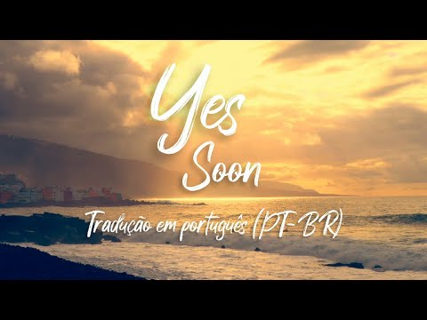 Yes - Soon (Tradução - Português - PT-BR)