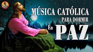 MÚSICA CATÓLICA PARA DORMIR - 4 HORA CANCIONES DE DIOS TE PONEN A DORMIR