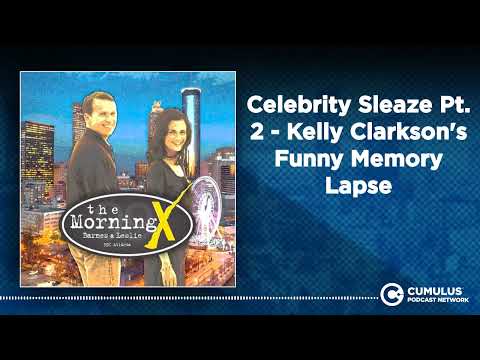 Celebrity Sleaze Pt. 2 - Kelly Clarkson's Funny Memory Lapse | The Morning X with Barnes & Leslie