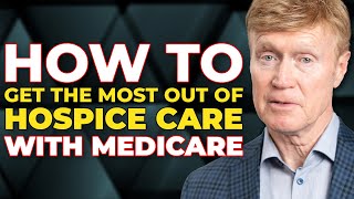 How to get the Most Out of Hospice Care with Medicare