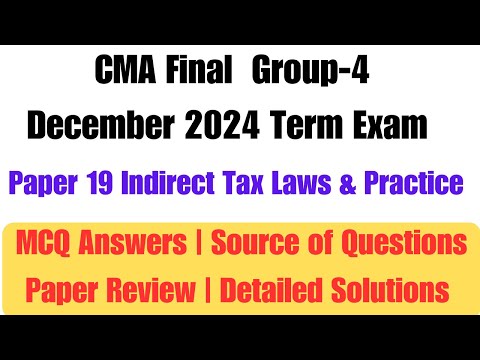 CMA FINAL Indirect Tax Question Paper December 2024 CMA Final IDT MCQ Answer Detailed Paper Review