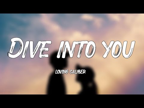 Loving Caliber - Dive Into You (Lyrics)