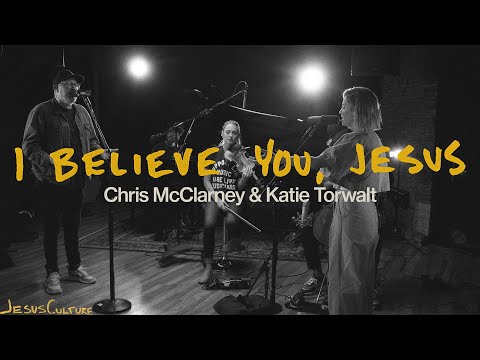 Jesus Culture, Chris McClarney, Katie Torwalt - I Believe You Jesus (Official Acoustic Video)