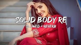 solid body || slowed reverb || lofi song || Anjali Raghav & Ajay Hooda