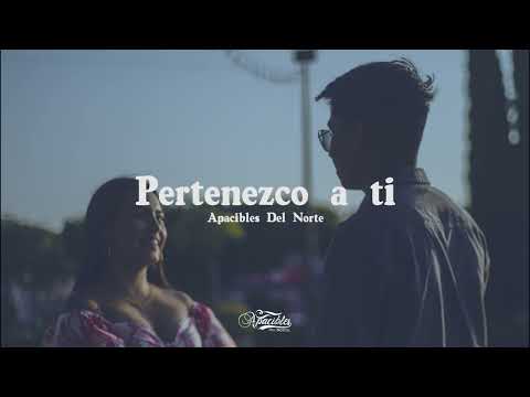 Pertenezco a ti / Apacibles Del Norte (Lyrics, 2023)