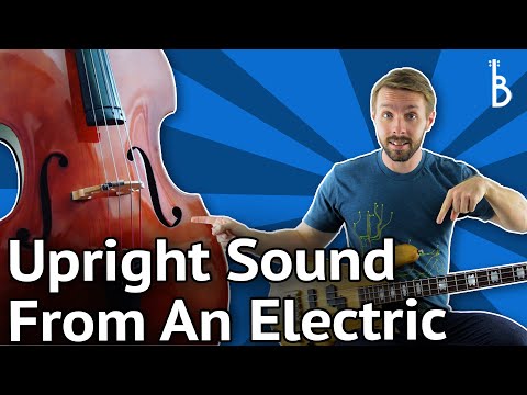 4 Ways To Get An Upright Sound From Your Electric Bass