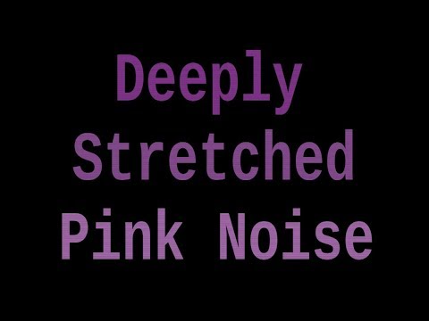 Deeply Stretched Pink Noise (10 Hours)