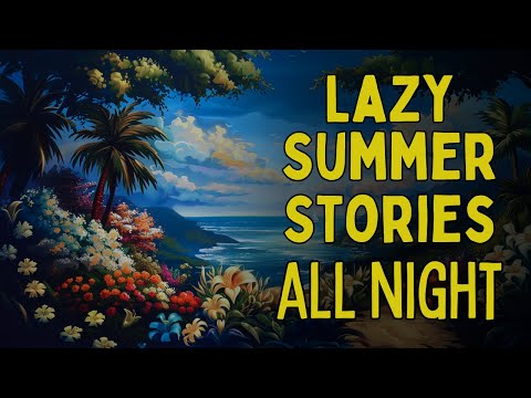 🏝️ LAZY Summer Stories 🏝️ Relaxing Bedtime Stories Collection - Storytelling All Night