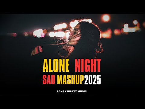 Alone Night Sad Mashup 2024 | Alone In Night Mashup 2025 l‬ | Arijit Singh | Sad Song | Chillout