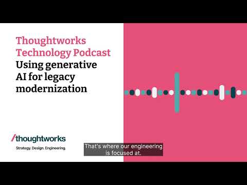 Using generative AI for legacy modernization — Thoughtworks Technology Podcast