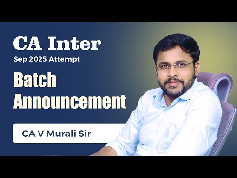 CA INTER SEP 2025 BATCH ANNOUNCEMENT || BY CA MURALI SIR