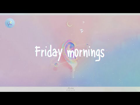 Playlist chill music - Friday mornings