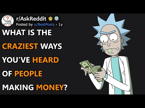 Craziest ways people are making money (r/AskReddit)